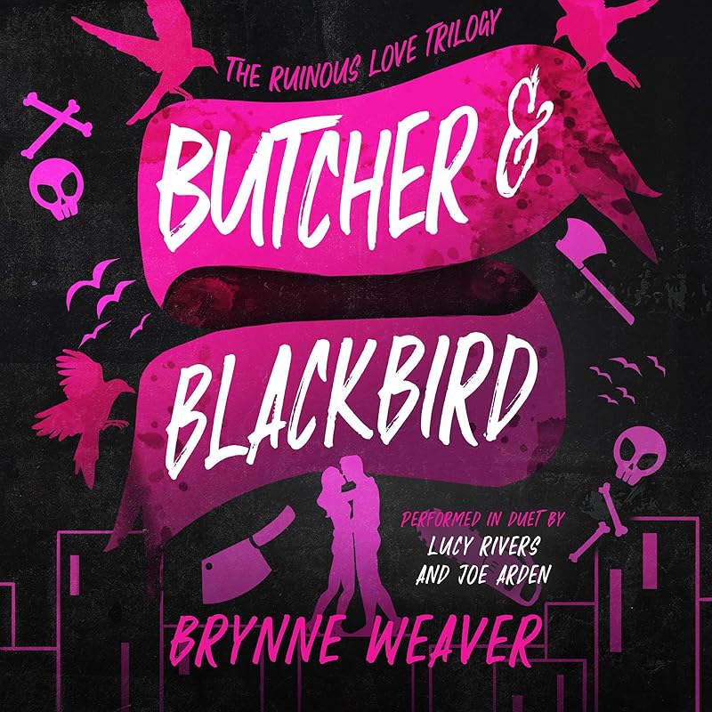 Butcher & Blackbird: The Ruinous Love Trilogy, Book 1 by Brynne Weaver, Joe Arden, Lucy Rivers, Blue Nose Publishing