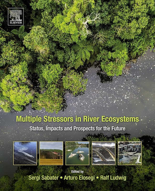 Multiple Stressors in River Ecosystems: Status, Impacts and Prospects for the Future by Sergi Sabater