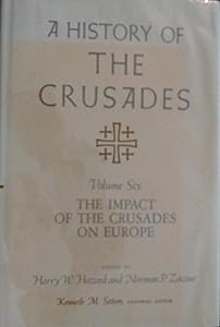A History of the Crusades: The Impact of the Crusades on Europe: 6 by Harry W. Hazard