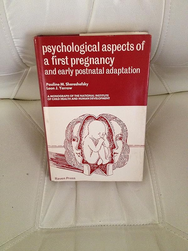 Psychological Aspects of a First Pregnancy and Early Postnatal Adaptation by P. M. Shereshefsky