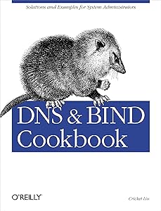 DNS & BIND Cookbook: Solutions & Examples for System Administrators by Cricket Liu
