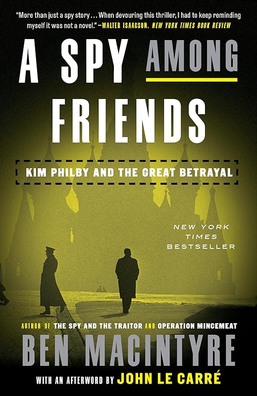A Spy Among Friends: Kim Philby and the Great Betrayal by Ben Macintyre