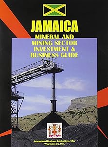 Jamaica Mineral & Mining Sector Investment And Business Guide (World Business, Investment and Government Library)