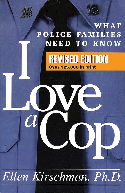 I Love a Cop: What Police Families Need to Know by Ellen Kirschman