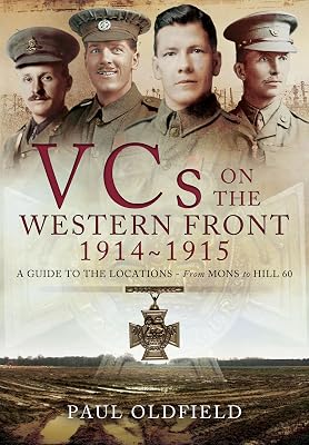 Victoria Crosses on the Western Front August 1914 - April 1915: Mons to Hill 60