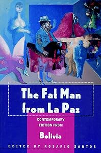 The Fat Man from La Paz: Contemporary Fiction from Bolivia by Rosario Santos
