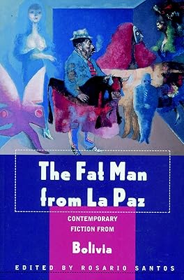 The Fat Man from La Paz: Contemporary Fiction from Bolivia