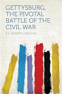 Gettysburg, the Pivotal Battle of the Civil War by Robert K. Beecham