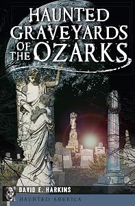Haunted Graveyards of the Ozarks (Haunted America) by David E. Harkins