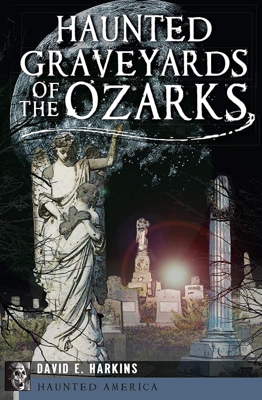 Haunted Graveyards of the Ozarks (Haunted America) by David E. Harkins