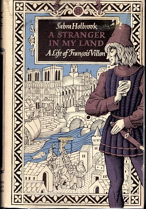 A stranger in my land: A life of Francois Villon by Holbrook, Sabra (1972) Hardcover by Sabra Holbrook