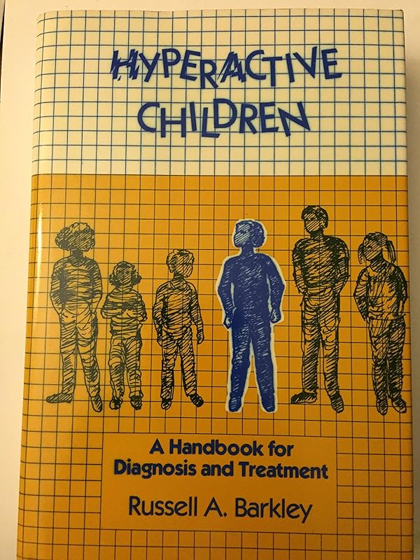 Hyperactive Children: A Handbook for Diagnosis and Treatment by Russell A. Barkley