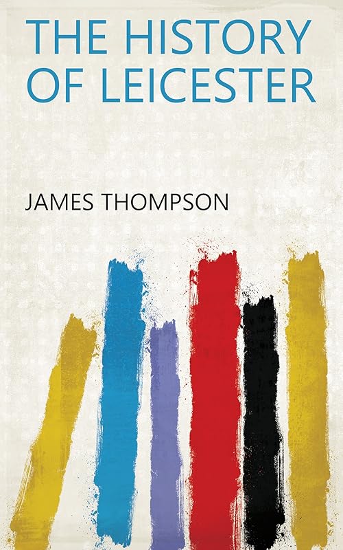 The History of Leicester by James Thompson