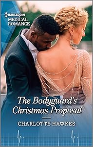 The Bodyguard's Christmas Proposal: A captivating Christmas romance to fall in love with! (Royal Christmas at Seattle General Book 3) by Charlotte Hawkes