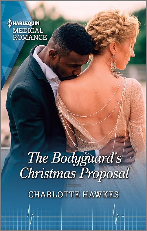 The Bodyguard's Christmas Proposal: A captivating Christmas romance to fall in love with! (Royal Christmas at Seattle General Book 3) by Charlotte Hawkes