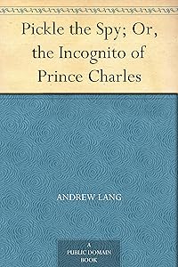 Pickle the Spy; Or, the Incognito of Prince Charles
