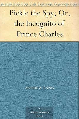 Pickle the Spy; Or, the Incognito of Prince Charles