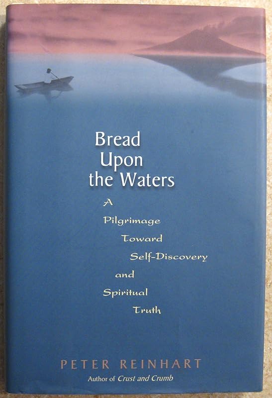 Bread Upon The Waters by Peter Reinhart