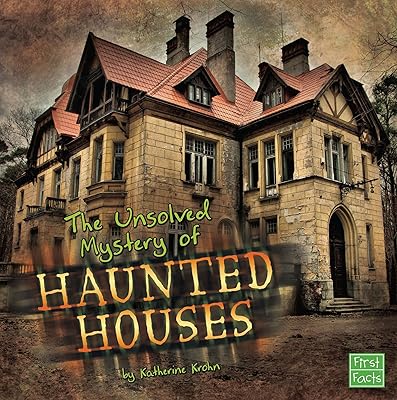 The Unsolved Mystery of Haunted Houses (Unexplained Mysteries)
