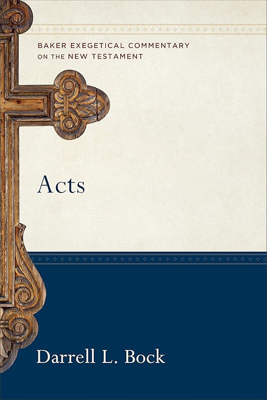 Acts: (A Paragraph-by-Paragraph Exegetical Evangelical Bible Commentary - BECNT) (Baker Exegetical Commentary on the New Testament) by Darrell L. Bock