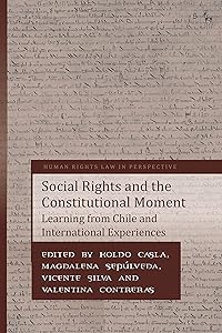 Social Rights and the Constitutional Moment: Learning from Chile and International Experiences (Human Rights Law in Perspective) by Koldo Casla