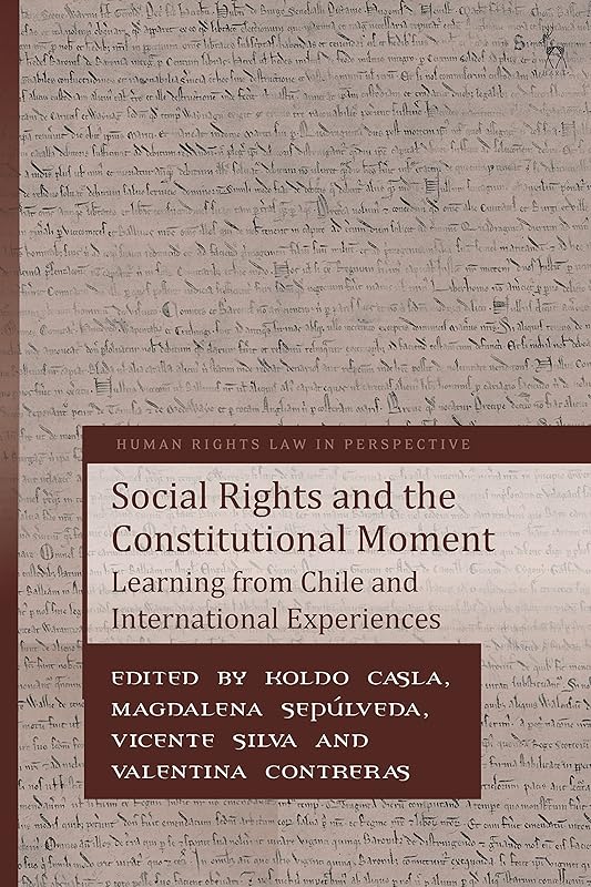 Social Rights and the Constitutional Moment: Learning from Chile and International Experiences (Human Rights Law in Perspective) by Koldo Casla