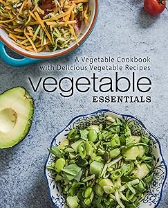 Vegetable Essentials: A Vegetable Cookbook with Delicious Vegetable Recipes by BookSumo Press