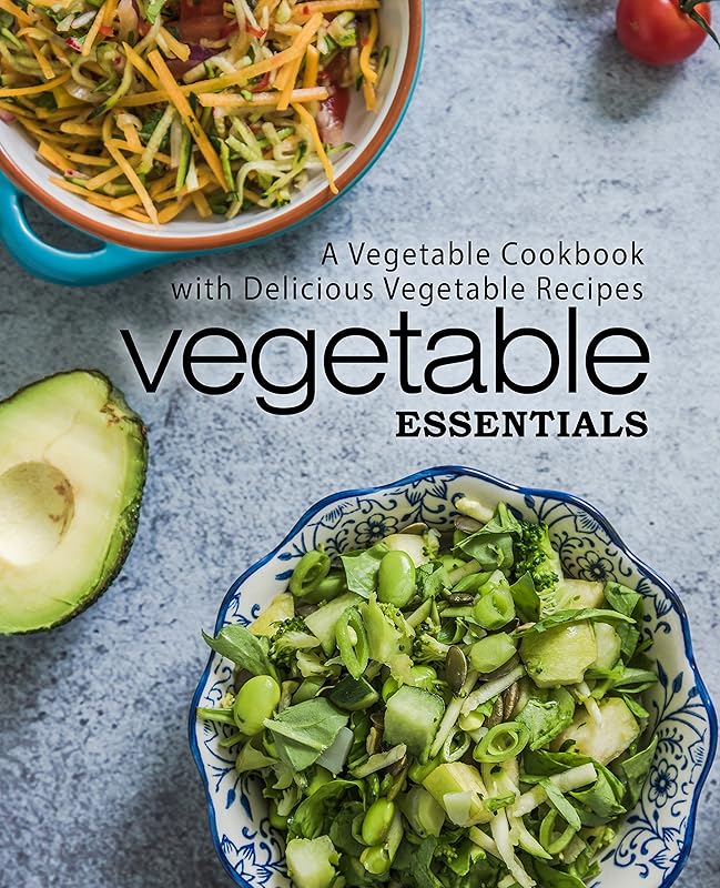Vegetable Essentials: A Vegetable Cookbook with Delicious Vegetable Recipes by BookSumo Press