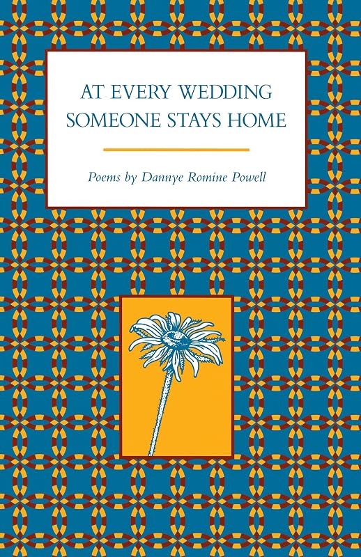At Every Wedding Someone Stays Home (Arkansas Poetry Award) by Dannye Romine Powell