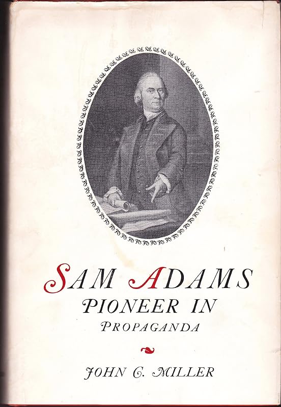 Sam Adams: Pioneer in Propaganda by John Miller