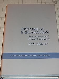Historical Explanation: Re-Enactment and Practical Inference (Contemporary Philosophy)