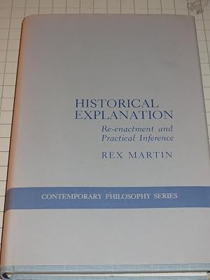 Historical Explanation: Re-Enactment and Practical Inference (Contemporary Philosophy)
