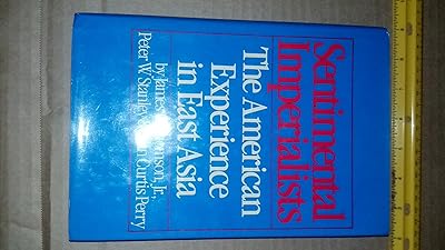 Sentimental Imperialists - The American Experience in East Asia