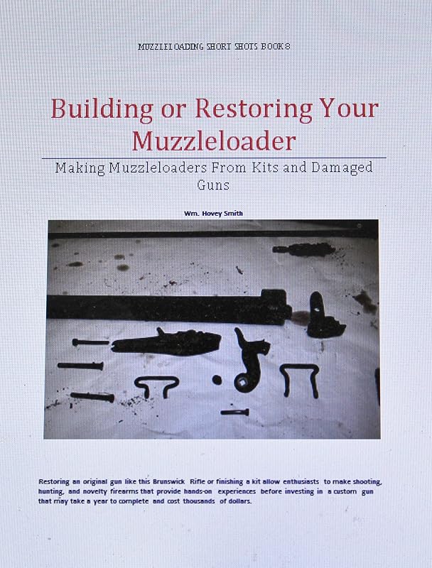 Building or Restoring Your Muzzleloader: Making Muzzleloaders from Kits and Damaged Guns (Muzzleloading Short Shots Book 7) by Wm. Hovey Smith