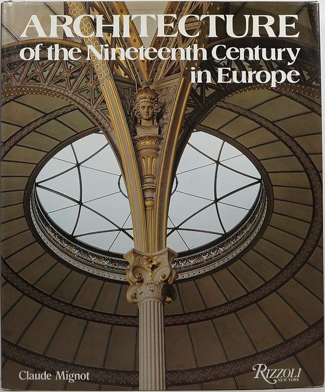 Architecture of the Nineteenth Century in Europe by Claude Mignot