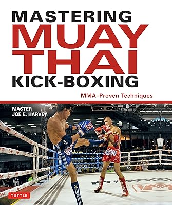 Mastering Muay Thai Kick-Boxing: MMA-Proven Techniques