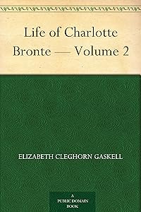 Life of Charlotte Bronte — Volume 2 by Elizabeth Cleghorn Gaskell