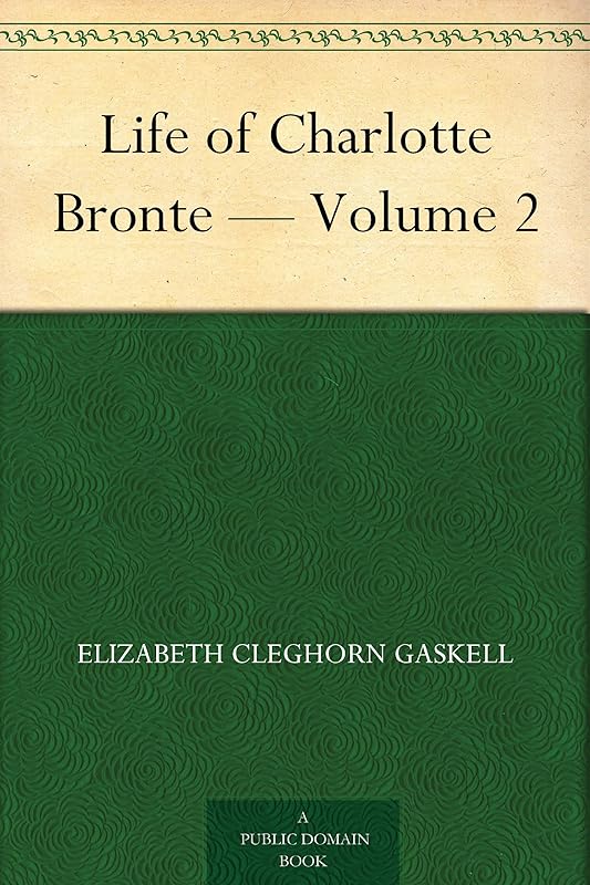 Life of Charlotte Bronte — Volume 2 by Elizabeth Cleghorn Gaskell