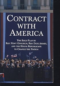 Contract With America: The Bold Plan by Rep. Newt Ginrich, Rep. Dick Armey and the House Republicans to Change the Nation