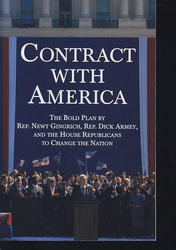 Contract With America: The Bold Plan by Rep. Newt Ginrich, Rep. Dick Armey and the House Republicans to Change the Nation by Newt Gingrich