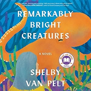 Remarkably Bright Creatures: A Novel by Shelby Van Pelt