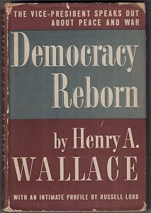 Democracy reborn, by Henry Agard Wallace