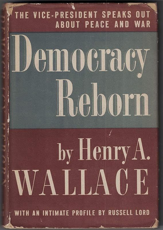 Democracy reborn, by Henry Agard Wallace