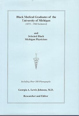 Black Medical Graduates of the University of Michigan, 1872-1960 Inclusive and Selected