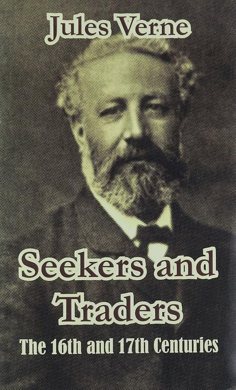 Seekers and Traders: The 16th and 17th Centuries by Jules Verne