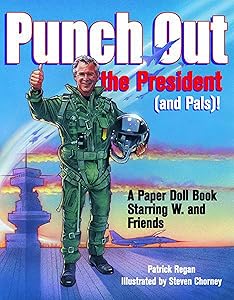 Punch out the President (and Pals)! A Paper Doll Book Starring W. and Friends by Patrick Regan