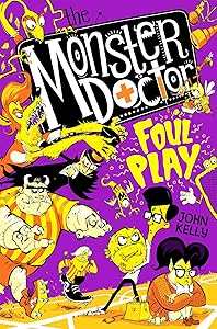 The Monster Doctor: Foul Play by John Kelly
