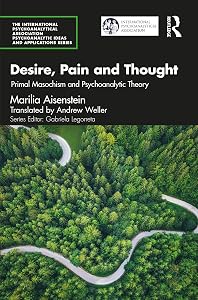 Desire, Pain and Thought (The International Psychoanalytical Association Psychoanalytic Ideas and Applications Series) by Marilia Aisenstein