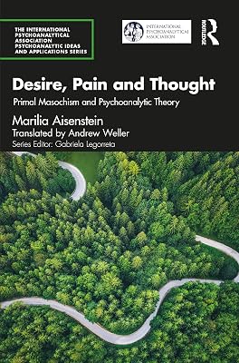 Desire, Pain and Thought (The International Psychoanalytical Association Psychoanalytic Ideas and Applications Series)