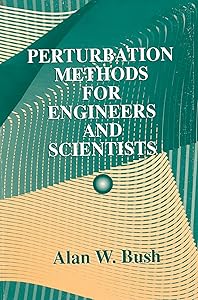 Perturbation Methods for Engineers and Scientists (CRC Press Library of Engineering Mathem) by AlanW. Bush